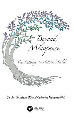 Beyond Menopause: New Pathways to Holistic Health by Torkelson, Carolyn