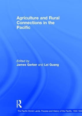 Agriculture and Rural Connections in the Pacific, 1500-1900 by Guang, Lei
