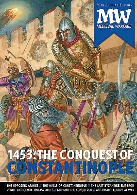 1453: The Conquest of Constantinople: 2014 Medieval Warfare Special Edition by Van Gorp, Dirk