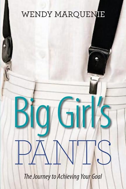 Big Girl's Pants: The Journey to Achieving Your Goal by Piccone, Mario