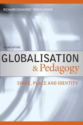 Globalisation & Pedagogy: Space, Place and Identity by Edwards, Richard