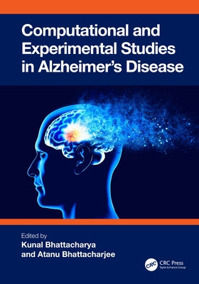 Computational and Experimental Studies in Alzheimer's Disease by Bhattacharya, Kunal