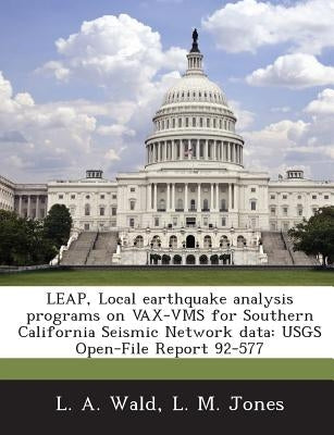 Leap, Local Earthquake Analysis Programs on VAX-VMS for Southern California Seismic Network Data: Usgs Open-File Report 92-577 by Wald, L. A.