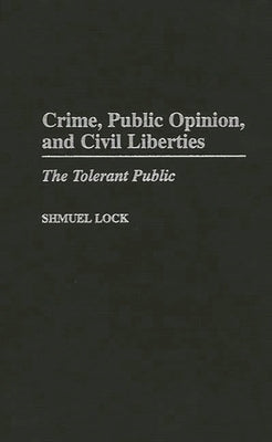 Crime, Public Opinion, and Civil Liberties: The Tolerant Public by Lock, Shmuel