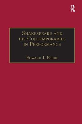 Shakespeare and his Contemporaries in Performance by Esche, Edward J.