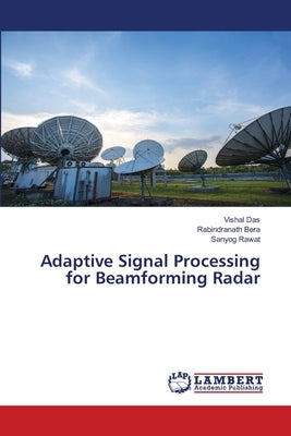 Adaptive Signal Processing for Beamforming Radar by Das, Vishal