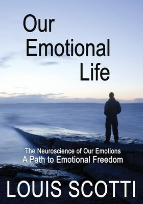 Our Emotional Life: The Neuroscience of Our Emotions by Scotti, Louis
