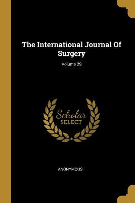 The International Journal Of Surgery; Volume 29 by Anonymous