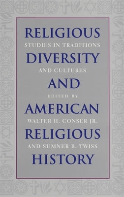 Religious Diversity and American Religious History: Studies in Traditions and Cultures by Conser, Walter H.