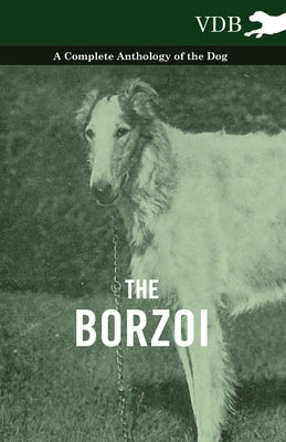 The Borzoi - A Complete Anthology of the Dog - by Various