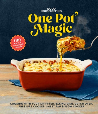 Good Housekeeping One-Pot Magic: 180 Warm & Wonderful Recipes by Good Housekeeping
