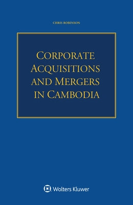 Corporate Acquisitions and Mergers in Cambodia by Robinson, Chris