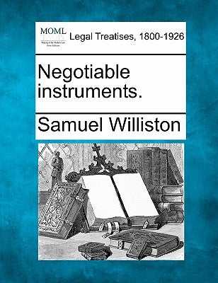 Negotiable Instruments. by Williston, Samuel