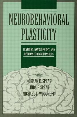 Neurobehavioral Plasticity: Learning, Development, and Response to Brain Insults by Spear, Norman E.