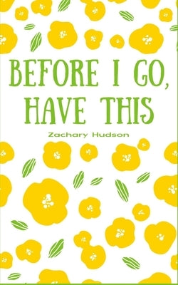 Before I go, Have this by Hudson, Zachary