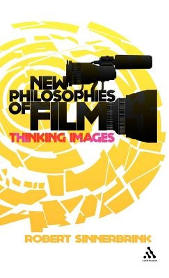 New Philosophies of Film: Thinking Images by Sinnerbrink, Robert