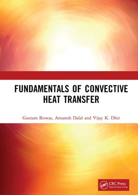 Fundamentals of Convective Heat Transfer by Biswas, Gautam