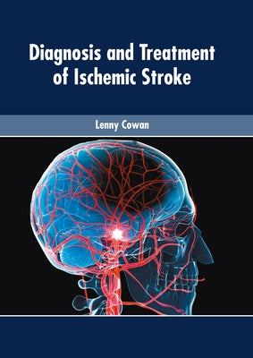 Diagnosis and Treatment of Ischemic Stroke by Cowan, Lenny