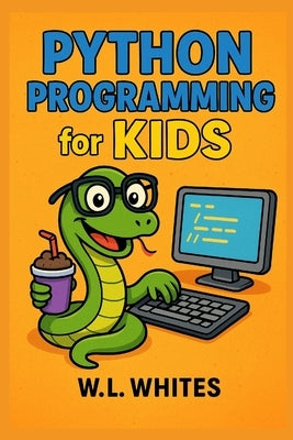 Phyton programming for kids by Whites, W. L.