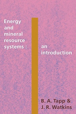 Energy and Mineral Resource Systems: An Introduction by Tapp, B. A.