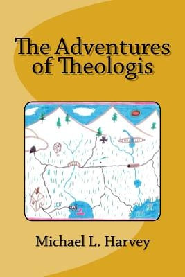 The Adventures of Theologis by Harvey, Michael L.
