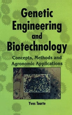 Genetic Engineering and Biotechnology: Concepts, Methods and Agronomic Applications by Tourte, Yves