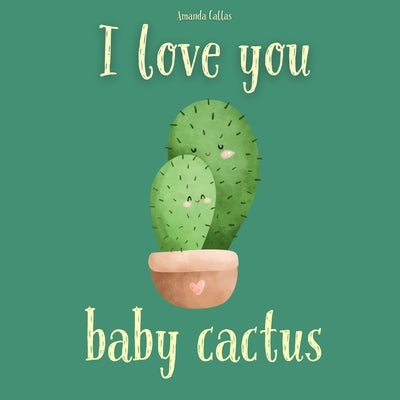 I Love You Baby Cactus by Callas, Amanda