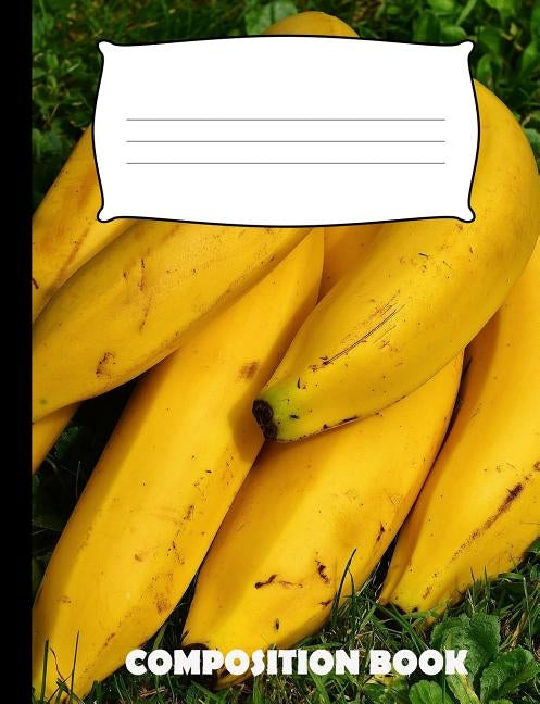 Composition Book: Banana Composition Notebook Wide Ruled by Publishing, Pinnacle Novelty