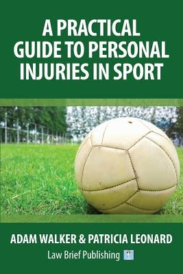 A Practical Guide to Personal Injuries in Sport by Walker, Adam