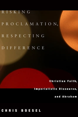 Risking Proclamation, Respecting Difference by Boesel, Chris