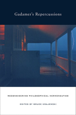 Gadamer's Repercussions: Reconsidering Philosophical Hermeneutics by Krajewski, Bruce