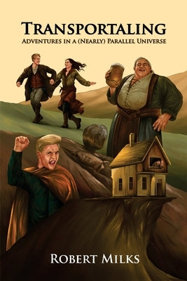 Transportaling: Adventures in a (Nearly) Parallel Universe by Milks, Robert