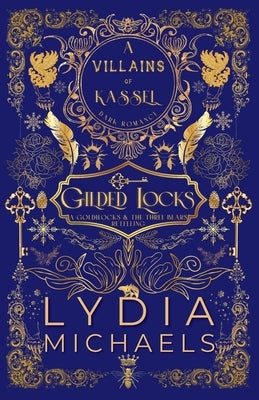 Gilded Locks: A Wicked Why Choose Retelling of Goldilocks & The Three Bears by Michaels, Lydia
