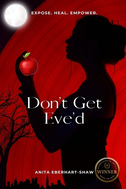 Don't Get Eve'd: Expose. Heal. Empower. by Eberhart-Shaw, Anita
