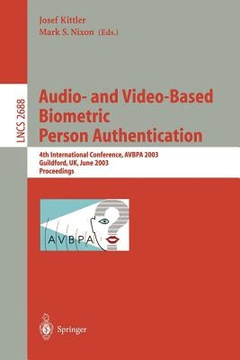 Audio-And Video-Based Biometric Person Authentication: 4th International Conference, Avbpa 2003, Guildford, Uk, June 9-11, 2003, Proceedings by Kittler, Josef
