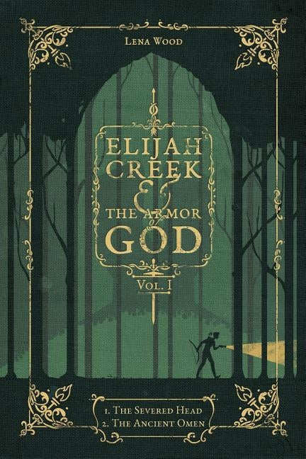 Elijah Creek & The Armor of God Vol. I: I. The Severed Head, II. The Ancient Omen by Wood, Lena