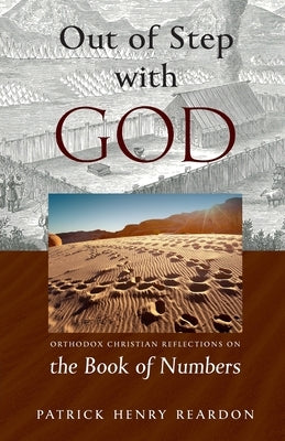 Out of Step with God: Orthodox Christian Reflections on the Book of Numbers by Reardon, Henry Patrick