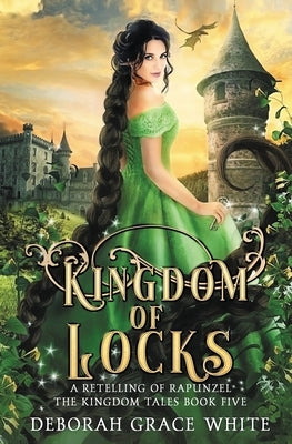 Kingdom of Locks: A Retelling of Rapunzel by White, Deborah Grace