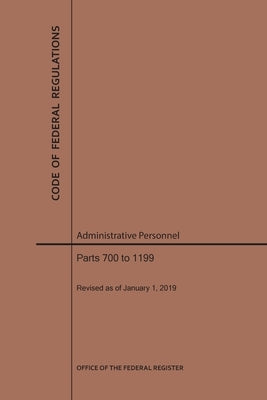 Code of Federal Regulations Title 5, Administrative Personnel, Parts 700-1199, 2019 by Nara