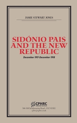Sid?nio Pais and the New Republic by Jones, Jamie Stewart