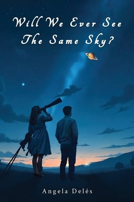 Will We Ever See the Same Sky? by Deles, Angela