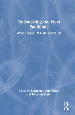 Outsmarting the Next Pandemic: What Covid-19 Can Teach Us by Kirley, Elizabeth Anne