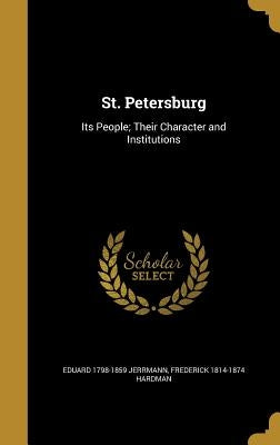 St. Petersburg: Its People; Their Character and Institutions by Jerrmann, Eduard 1798-1859