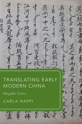 Translating Early Modern China: Illegible Cities by Nappi, Carla