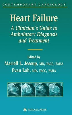 Heart Failure: A Clinician's Guide to Ambulatory Diagnosis and Treatment by Jessup, Mariell L.