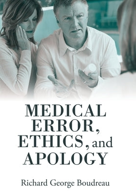 Medical Error, Ethics, and Apology by Boudreau, Richard George