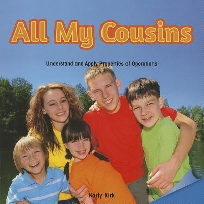 All My Cousins: Understand and Apply Properties of Operations by Kirk, Karly