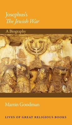 Josephus's the Jewish War: A Biography by Goodman, Martin