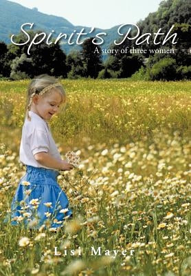 Spirit's Path: A Story of Three Women by Mayer, Lisi
