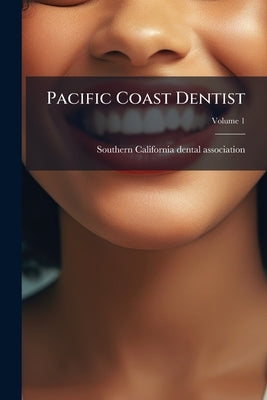 Pacific Coast Dentist; Volume 1 by Southern California Dental Association